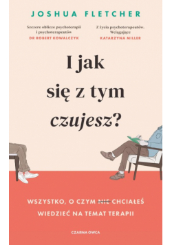 I jak się z tym czujesz? Wszystko, o czym (nie) chciałeś wiedzieć na temat terapii