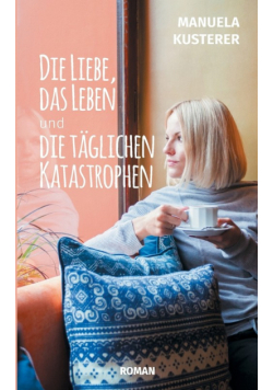 Die Liebe, das Leben und die täglichen Katastrophen