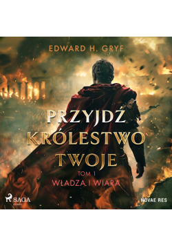 Przyjdź królestwo twoje. Tom I - Władza i wiara (#1)