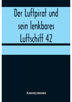 Der Luftpirat und sein lenkbares Luftschiff 42