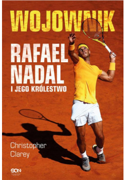 Wojownik. Rafael Nadal i jego królestwo