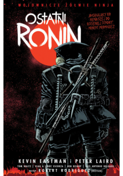 Wojownicze Żółwie Ninja. Ostatni Ronin Kevin Eastman, Peter Laird