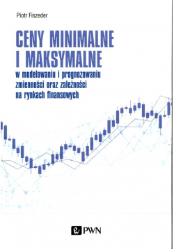 Ceny minimalne i maksymalne w modelowaniu i prognozowaniu zmienności oraz zależności na rynkach finansowych