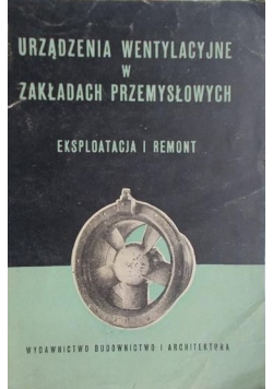Urządzenia wentylacyjne w zakładach przemysłowych Eksploatacja i remont