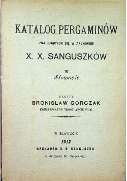Katalog pergaminów znajdujących się w archiwum X.X. Sanguszków w Sławucie 1912 r.