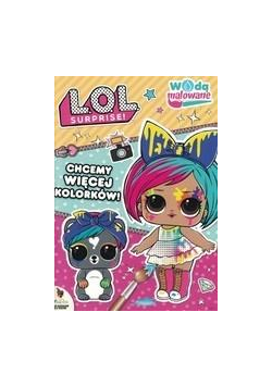 L.O.L. Surprise! Wodą malowane. Chcemy więcej...
