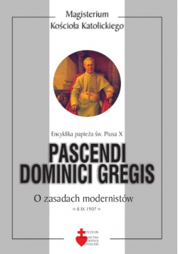 Pascendi dominici gregis O zasadach modernistów