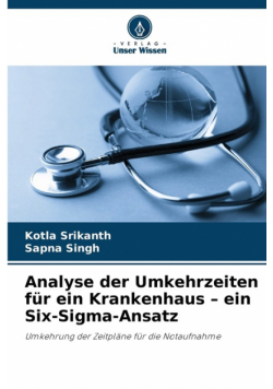 Analyse der Umkehrzeiten für ein Krankenhaus - ein Six-Sigma-Ansatz