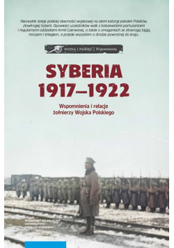 Syberia 1917-1922 we wspomnieniach i relacjach żołnierzy Wojska Polskiego
