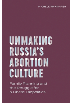 Unmaking Russia's Abortion Culture