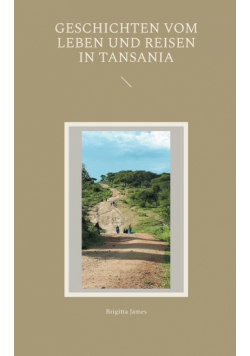 Geschichten vom Leben und Reisen in Tansania