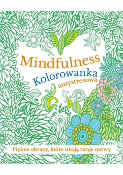 Mindfulness. Kolorowanka antystresowa