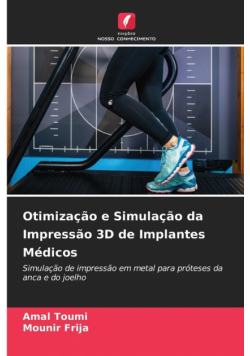 Otimização e Simulação da Impressão 3D de Implantes Médicos