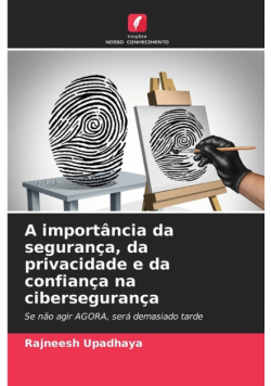 A importância da segurança, da privacidade e da confiança na cibersegurança