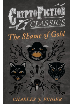 The Shame of Gold (Cryptofiction Classics - Weird Tales of Strange Creatures)