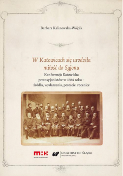 W Katowicach się urodziła miłość do Syjonu. Konferencja Katowicka protosyjonistów w 1884 roku – źródła, wydarzenia, postacie, rocznice