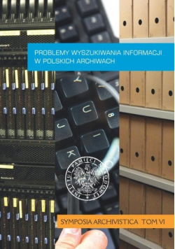 Problemy wyszukiwania informacji w polskich archiwach Tom VI