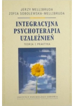 Integracyjna psychoterapia uzależnień Teoria i praktyka