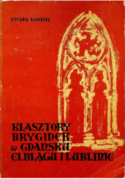 Klasztory brygidek w Gdańsku Elblągu i Lublinie