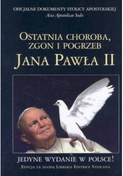 Ostatnia choroba zgon i pogrzeb Jana Pawła II