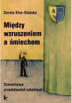 Między wzruszeniem a śmiechem Scenariusze przedstawień szkolnych