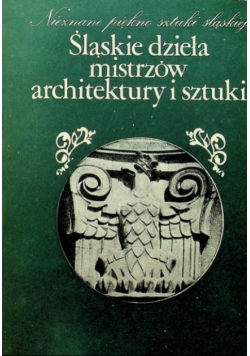Śląskie dzieła mistrzów architektury i sztuki