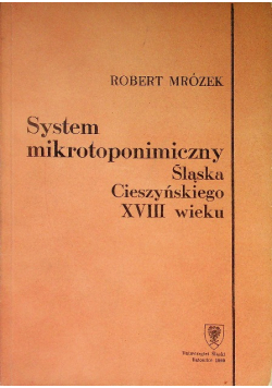System mikrotoponimiczny Śląska Cieszyńskiego XVIII wieku