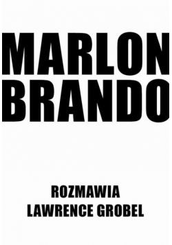 Marlon Brando. Rozmawia Lawrence Grobel