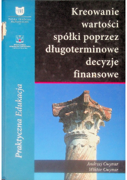 Kreowanie wartości spółki poprzez długoterminowe decyzje finansowe