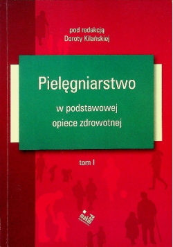 Pielęgniarstwo w podstawowej opiece zdrowotnej Tom I