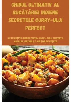 Ghidul Ultimativ Al Bucătăriei Indiene Secretele Curry-Ului Perfect