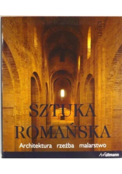 Sztuka romańska Architektura rzeźba malarstwo