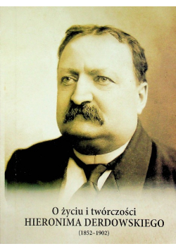 O życiu i twórczości Hieronima Derdowskiego
