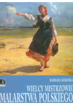 Wielcy mistrzowie malarstwa polskiego