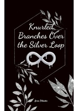 Knurled Branches Over the Silver Loop
