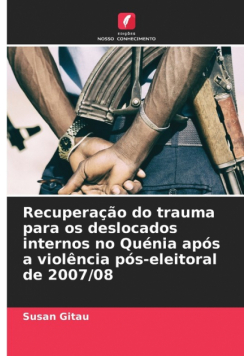 Recuperação do trauma para os deslocados internos no Quénia após a violência pós-eleitoral de 2007/08
