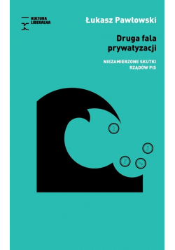 Druga fala prywatyzacji Niezamierzone skutki rządów PiS