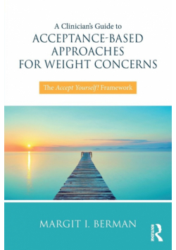 A Clinician's Guide to Acceptance-Based Approaches for Weight Concerns