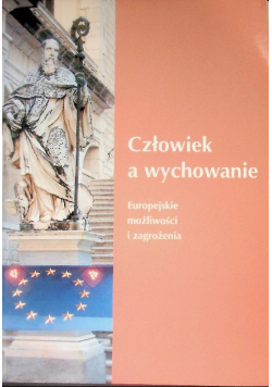 Człowiek a wychowanie europejskie możliwości i zagrożenia