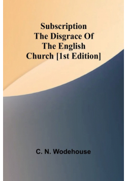 Subscription the disgrace of the English Church [1st edition]