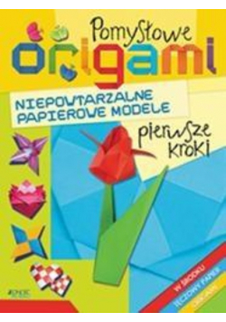 Pomysłowe origami. Pierwsze kroki