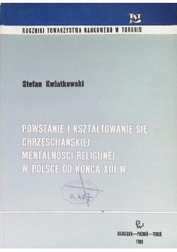 Powstanie i kształtowanie się chrześcijańskiej mentalności religijnej w Polsce do końca XIII w
