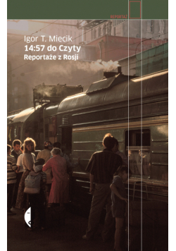 14:57 do Czyty. Reportaże z Rosji