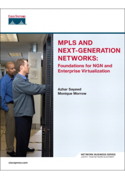MPLS and Next-Generation Networks: Foundations for NGN and Enterprise Virtualization