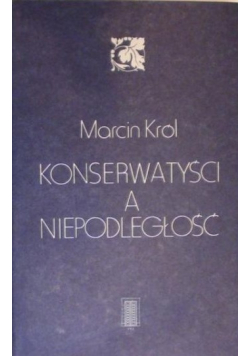 Król Marcin - Konserwatyści a niepodległość