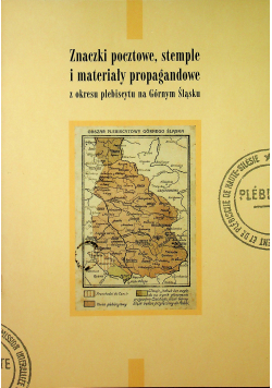 Znaczki pocztowe stemple i materiały propagandowe z okresu plebiscytu na Górnym Śląsku