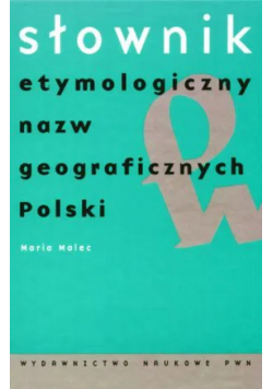 Słownik etymologiczny nazw geograficznych Polski