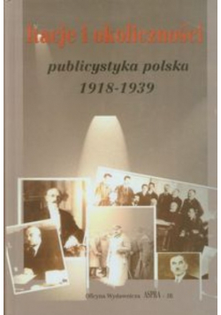 Racje i okoliczności: publicystyka polska 1918-1939
