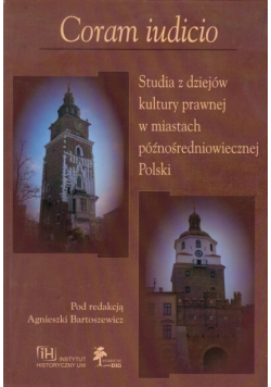 Coram iudicio Studia z dziejów kultury prawnej w miastach późnośredniowiecznej Polski