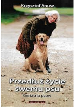 Przedłuż życie swemu psu Geriatria psów